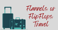 Flannels or FlipFlops Travel